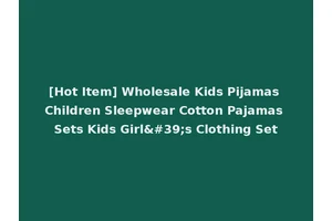 [Hot Item] Wholesale Kids Pijamas Children Sleepwear Cotton Pajamas Sets Kids Girl's Clothing Set