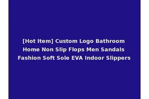 [Hot Item] Custom Logo Bathroom Home Non Slip Flops Men Sandals Fashion Soft Sole EVA Indoor Slippers