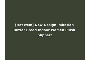 [Hot Item] New Design Imitation Butter Bread Indoor Women Plush Slippers