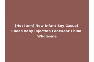 [Hot Item] New Infant Boy Casual Shoes Baby Injection Footwear China Wholesale