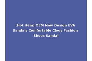 [Hot Item] OEM New Design EVA Sandals Comfortable Clogs Fashion Shoes Sandal