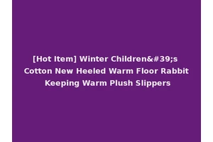 [Hot Item] Winter Children's Cotton New Heeled Warm Floor Rabbit Keeping Warm Plush Slippers