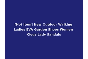[Hot Item] New Outdoor Walking Ladies EVA Garden Shoes Women Clogs Lady Sandals