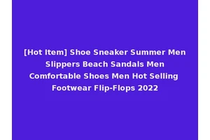 [Hot Item] Shoe Sneaker Summer Men Slippers Beach Sandals Men Comfortable Shoes Men Hot Selling Footwear Flip-Flops 2022