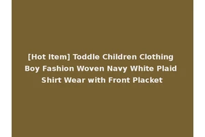 [Hot Item] Toddle Children Clothing Boy Fashion Woven Navy White Plaid Shirt Wear with Front Placket