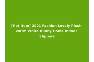 [Hot Item] 2021 Fashion Lovely Plush Warm White Bunny Home Indoor Slippers