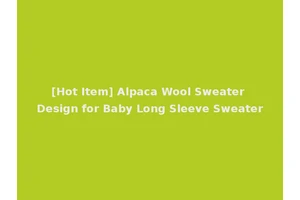 [Hot Item] Alpaca Wool Sweater Design for Baby Long Sleeve Sweater