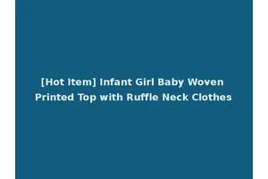 [Hot Item] Infant Girl Baby Woven Printed Top with Ruffle Neck Clothes