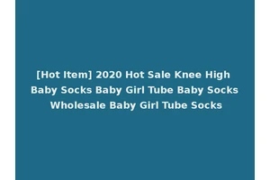 [Hot Item] 2020 Hot Sale Knee High Baby Socks Baby Girl Tube Baby Socks Wholesale Baby Girl Tube Socks