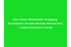 [Hot Item] Wholesale Snagging Resistance Double Needle Men's Custom Business Socks