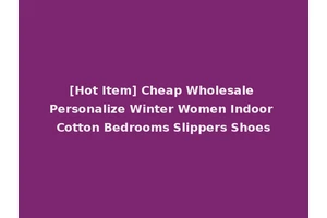 [Hot Item] Cheap Wholesale Personalize Winter Women Indoor Cotton Bedrooms Slippers Shoes