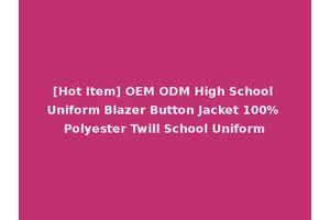 [Hot Item] OEM ODM High School Uniform Blazer Button Jacket 100% Polyester Twill School Uniform