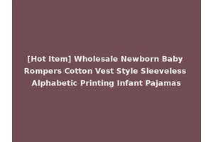[Hot Item] Wholesale Newborn Baby Rompers Cotton Vest Style Sleeveless Alphabetic Printing Infant Pajamas