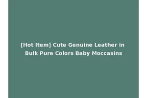 [Hot Item] Cute Genuine Leather in Bulk Pure Colors Baby Moccasins