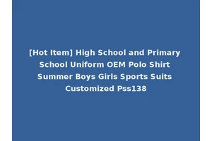 [Hot Item] High School and Primary School Uniform OEM Polo Shirt Summer Boys Girls Sports Suits Customized Pss138