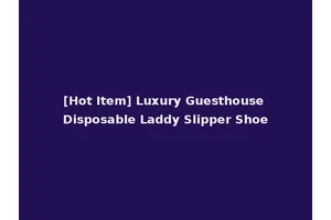 [Hot Item] Luxury Guesthouse Disposable Laddy Slipper Shoe