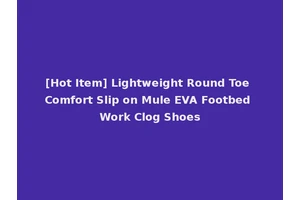 [Hot Item] Lightweight Round Toe Comfort Slip on Mule EVA Footbed Work Clog Shoes