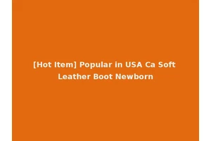 [Hot Item] Popular in USA Ca Soft Leather Boot Newborn