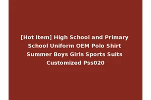 [Hot Item] High School and Primary School Uniform OEM Polo Shirt Summer Boys Girls Sports Suits Customized Pss020