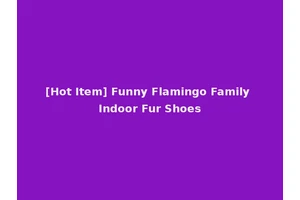[Hot Item] Funny Flamingo Family Indoor Fur Shoes