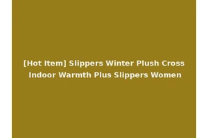 [Hot Item] Slippers Winter Plush Cross Indoor Warmth Plus Slippers Women
