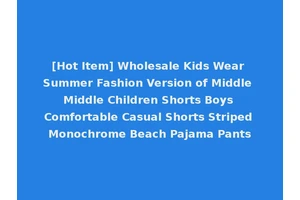 [Hot Item] Wholesale Kids Wear Summer Fashion Version of Middle Middle Children Shorts Boys Comfortable Casual Shorts Striped Monochrome Beach Pajama Pants