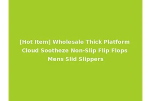 [Hot Item] Wholesale Thick Platform Cloud Sootheze Non-Slip Flip Flops Mens Slid Slippers