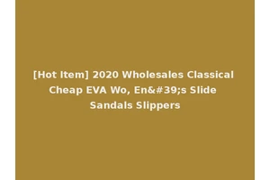 [Hot Item] 2020 Wholesales Classical Cheap EVA Wo, En's Slide Sandals Slippers