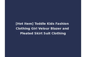 [Hot Item] Toddle Kids Fashion Clothing Girl Velour Blazer and Pleated Skirt Suit Clothing
