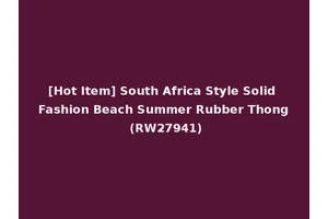 [Hot Item] South Africa Style Solid Fashion Beach Summer Rubber Thong (RW27941)