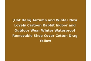 [Hot Item] Autumn and Winter New Lovely Cartoon Rabbit Indoor and Outdoor Wear Winter Waterproof Removable Shoe Cover Cotton Drag Yellow