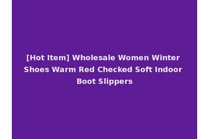 [Hot Item] Wholesale Women Winter Shoes Warm Red Checked Soft Indoor Boot Slippers