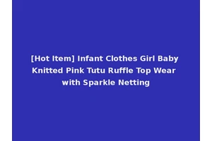 [Hot Item] Infant Clothes Girl Baby Knitted Pink Tutu Ruffle Top Wear with Sparkle Netting