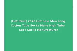 [Hot Item] 2020 Hot Sale Men Long Cotton Tube Socks Mens High Tube Sock Socks Manufacturer