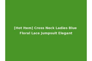 [Hot Item] Cross Neck Ladies Blue Floral Lace Jumpsuit Elegant