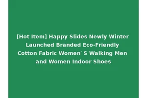 [Hot Item] Happy Slides Newly Winter Launched Branded Eco-Friendly Cotton Fabric Women′ S Walking Men and Women Indoor Shoes
