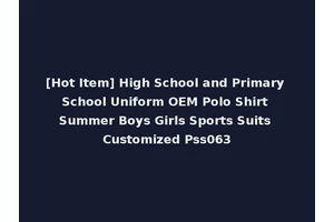 [Hot Item] High School and Primary School Uniform OEM Polo Shirt Summer Boys Girls Sports Suits Customized Pss063