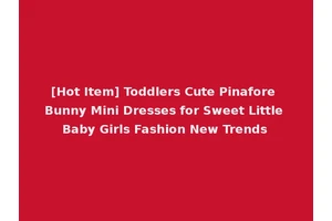 [Hot Item] Toddlers Cute Pinafore Bunny Mini Dresses for Sweet Little Baby Girls Fashion New Trends