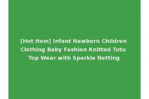 [Hot Item] Infant Newborn Children Clothing Baby Fashion Knitted Tutu Top Wear with Sparkle Netting