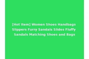 [Hot Item] Women Shoes Handbags Slippers Furry Sandals Slides Fluffy Sandals Matching Shoes and Bags