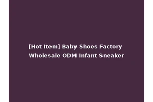 [Hot Item] Baby Shoes Factory Wholesale ODM Infant Sneaker