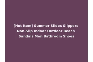 [Hot Item] Summer Slides Slippers Non-Slip Indoor Outdoor Beach Sandals Men Bathroom Shoes