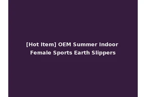 [Hot Item] OEM Summer Indoor Female Sports Earth Slippers