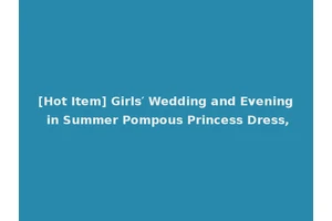 [Hot Item] Girls′ Wedding and Evening in Summer Pompous Princess Dress,