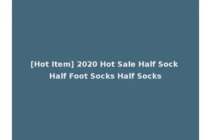 [Hot Item] 2020 Hot Sale Half Sock Half Foot Socks Half Socks