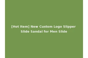[Hot Item] New Custom Logo Slipper Slide Sandal for Men Slide