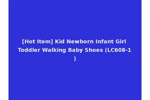 [Hot Item] Kid Newborn Infant Girl Toddler Walking Baby Shoes (LC608-1)