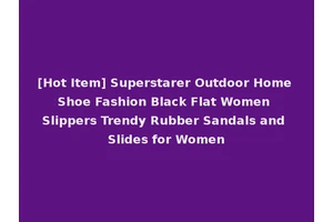 [Hot Item] Superstarer Outdoor Home Shoe Fashion Black Flat Women Slippers Trendy Rubber Sandals and Slides for Women