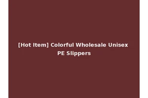 [Hot Item] Colorful Wholesale Unisex PE Slippers