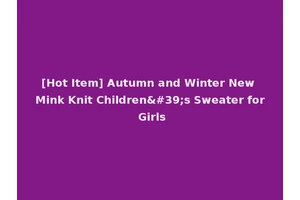 [Hot Item] Autumn and Winter New Mink Knit Children's Sweater for Girls